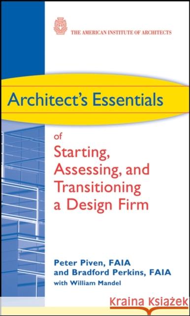 Architect's Essentials of Starting, Assessing and Transitioning a Design Firm Bradford Perkins Peter Piven 9780470261064 John Wiley & Sons - książka