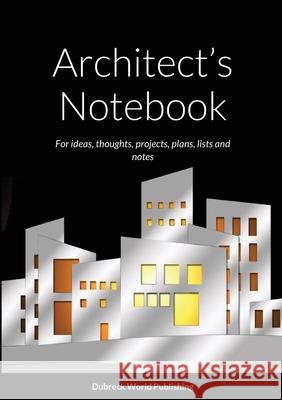 Architect's Notebook: For ideas, thoughts, projects, plans, lists and notes Dubreck Worl 9781326807962 Lulu.com - książka