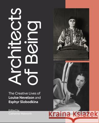 Architects of Being: The Creative Lives of Louise Nevelson and Esphyr Slobodkina Catherine Walworth 9781682262801 University of Arkansas Press - książka