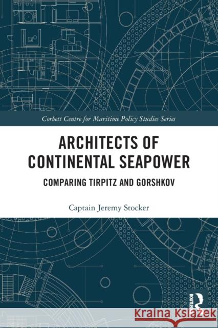 Architects of Continental Seapower: Comparing Tirpitz and Gorshkov  9780367531287 Routledge - książka