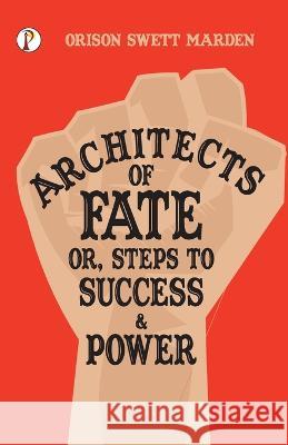 Architects of Fate; Or, Steps to Success and Power Orison Swett Marden   9789395229548 Pharos Books - książka