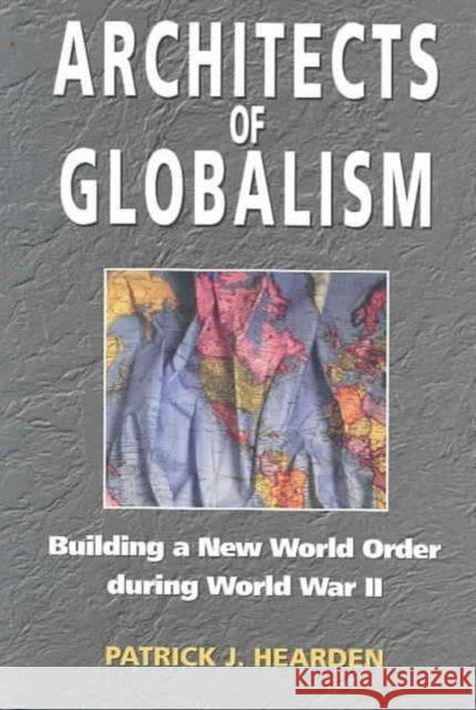 Architects of Globalism: Building a New World Order During WWII Hearden, Patrick J. 9781557287304 University of Arkansas Press - książka