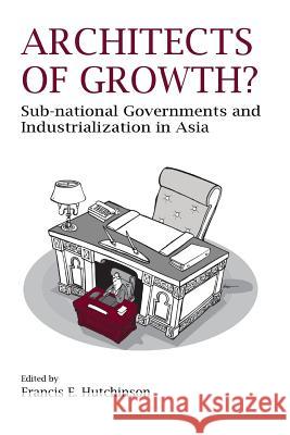 Architects of Growth? Sub-National Governments and Industrialization in Asia Francis E. Hutchinson 9789814414531 Institute of Southeast Asian Studies - książka