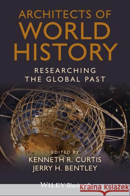 Architects of World History: Researching the Global Past Curtis, Kenneth R. 9781118294840 John Wiley & Sons - książka
