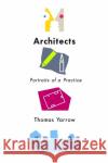 Architects: Portraits of a Practice Thomas Yarrow 9781501738494 Cornell University Press