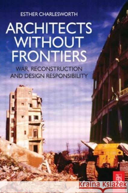 Architects Without Frontiers: War, Reconstruction and Design Responsibility Charlesworth, Esther 9780750668408 Architectural Press - książka