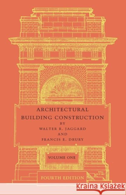 Architectural Building Construction: Volume 1: A Text Book for the Architectural and Building Student Jaggard, Walter R. 9781107635968 Cambridge University Press - książka