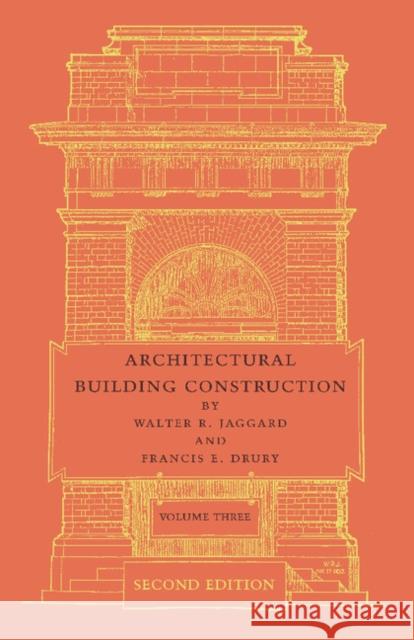 Architectural Building Construction: Volume 3: A Text Book for the Architectural and Building Student Jaggard, Walter R. 9781107645363 Cambridge University Press - książka