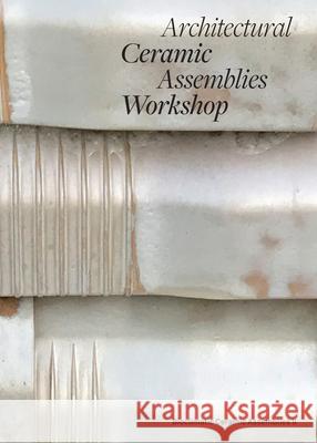 Architectural Ceramic Assemblies Workshop: Bioclimatic Ceramic Assemblies II Omar Khan Laura Garofalo MIC Patterson 9781532376382 Boston Valley - Terra Cotta - książka