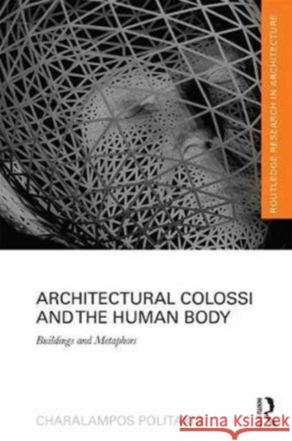 Architectural Colossi and the Human Body: Buildings and Metaphors Charalampos Politakis 9781138201170 Routledge - książka