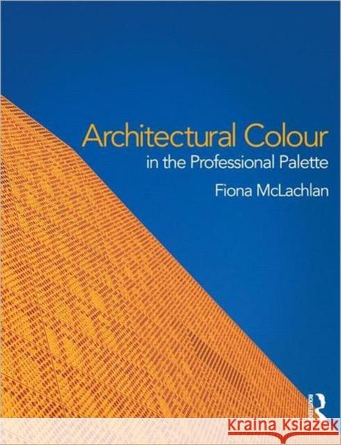 Architectural Colour in the Professional Palette Fiona McLachlan 9780415597098 ROUTLEDGE - książka