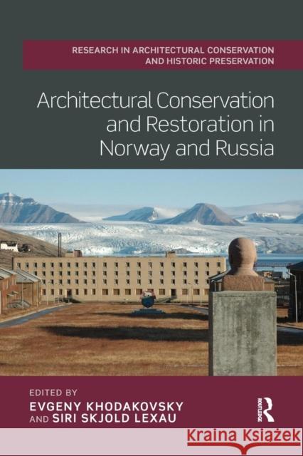 Architectural Conservation and Restoration in Norway and Russia Evgeny Khodakovsky Siri Skjold Lexau 9780367208028 Routledge - książka