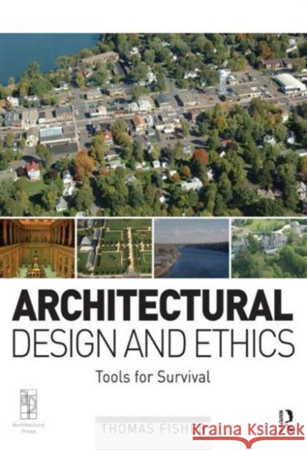 Architectural Design and Ethics: Tools for Survival Fisher, Thomas 9780750669856 Architectural Press - książka