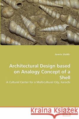 Architectural Design based on Analogy Concept of a Shell Shaikh, Javeria 9783639313413 VDM Verlag - książka