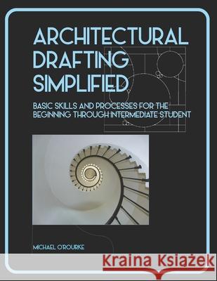 Architectural Drafting Simplified MR Michael O'Rourke 9781494876630 Createspace - książka