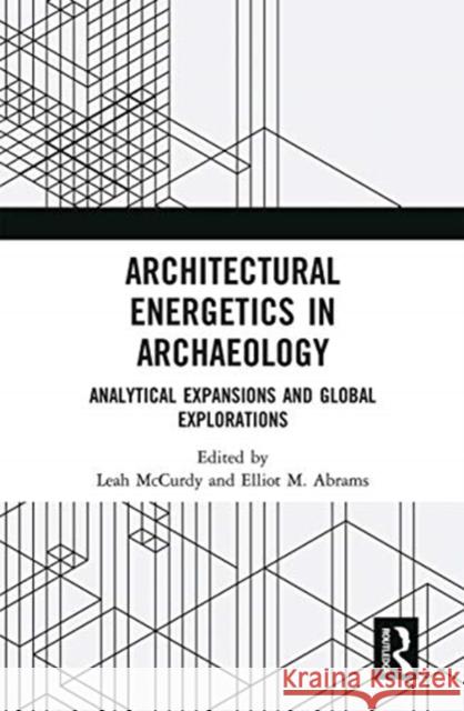 Architectural Energetics in Archaeology: Analytical Expansions and Global Explorations Leah McCurdy Elliot M. Abrams 9780367662011 Routledge - książka