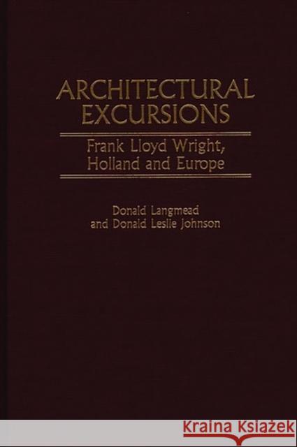Architectural Excursions: Frank Lloyd Wright, Holland and Europe Johnson, Donald L. 9780313305672 Greenwood Press - książka