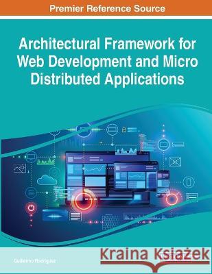 Architectural Framework for Web Development and Micro Distributed Applications Guillermo Rodriguez Mario G. Beruvides  9781668448502 IGI Global - książka