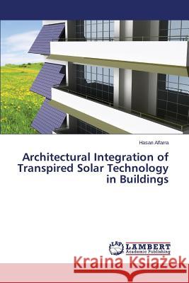 Architectural Integration of Transpired Solar Technology in Buildings Alfarra Hasan 9783659782695 LAP Lambert Academic Publishing - książka