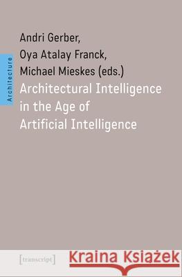 Architectural Intelligence in the Age of Artificial Intelligence  9783837679052 Transcript Verlag - książka