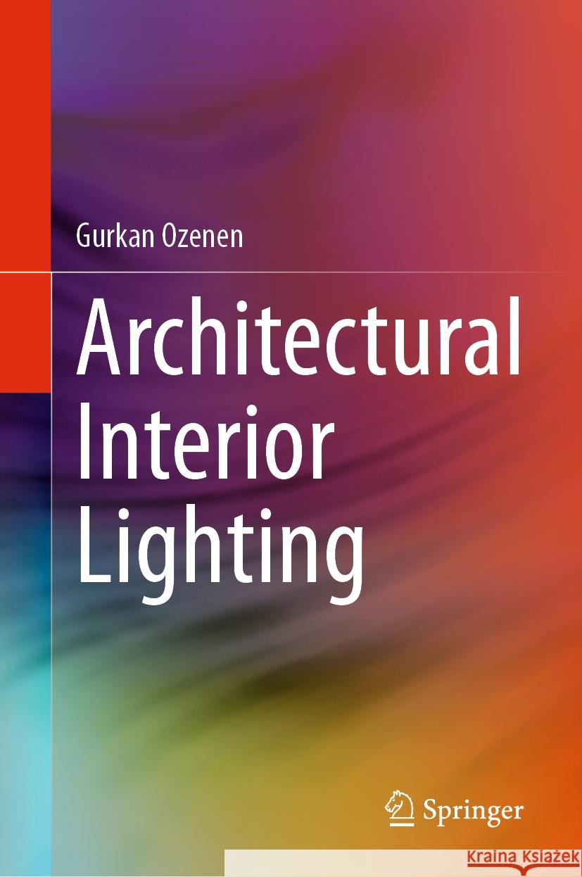 Architectural Interior Lighting Gurkan Ozenen 9783031496943 Springer - książka