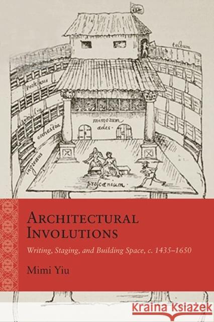 Architectural Involutions: Writing, Staging, and Building Space, C. 1435-1650 Mimi Yiu 9780810136595 Northwestern University Press - książka