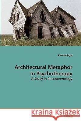 Architectural Metaphor in Psychotherapy Aharon Segal 9783639115499 VDM Verlag - książka