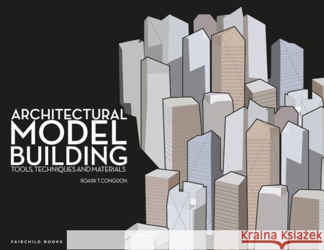 Architectural Model Building: Tools, Techniques & Materials Roark T. Congdon 9781563677731 Bloomsbury Publishing PLC - książka