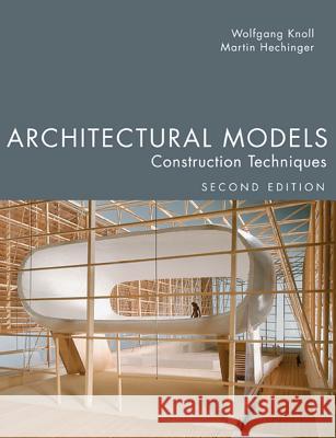 Architectural Models, Second Edition: Construction Techniques Wolfgang Knoll 9781932159967 J. Ross Publishing - książka