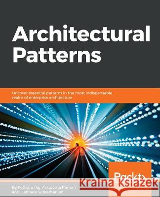 Architectural Patterns Pethuru Raj Anupama Raman Harihara Subramanian 9781787287495 Packt Publishing - książka