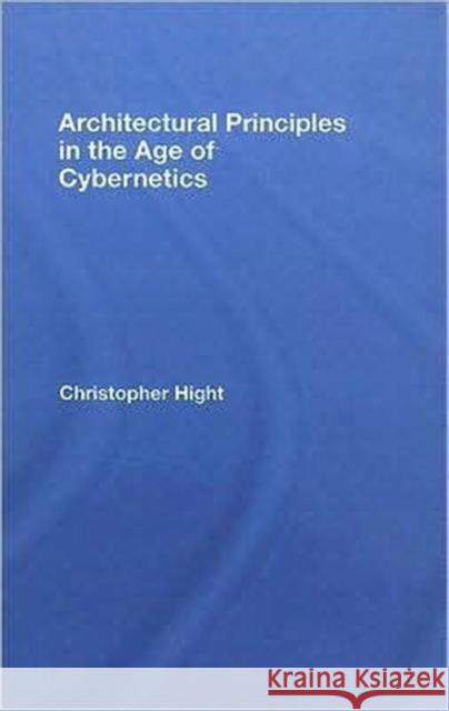 Architectural Principles in the Age of Cybernetics Christop Hight 9780415384810 Routledge - książka