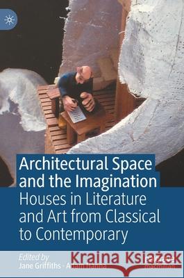 Architectural Space and the Imagination: Houses in Literature and Art from Classical to Contemporary Griffiths, Jane 9783030360665 Palgrave MacMillan - książka