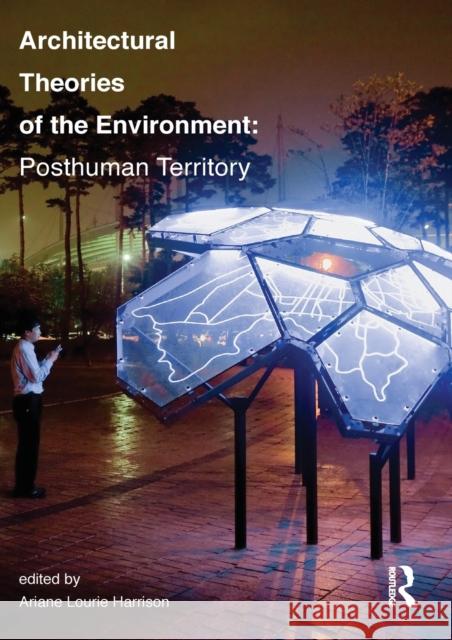 Architectural Theories of the Environment: Posthuman Territory Harrison, Ariane Lourie 9780415506199  - książka