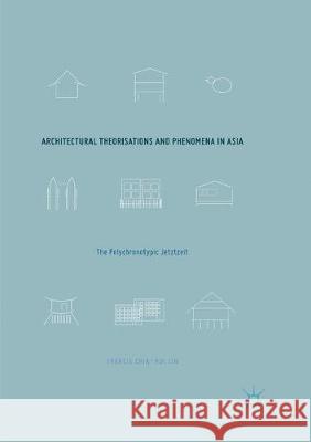 Architectural Theorisations and Phenomena in Asia: The Polychronotypic Jetztzeit Lin, Francis Chia-Hui 9783319864075 Palgrave MacMillan - książka