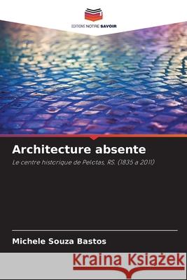 Architecture absente Souza Bastos, Michele 9786203852004 Editions Notre Savoir - książka