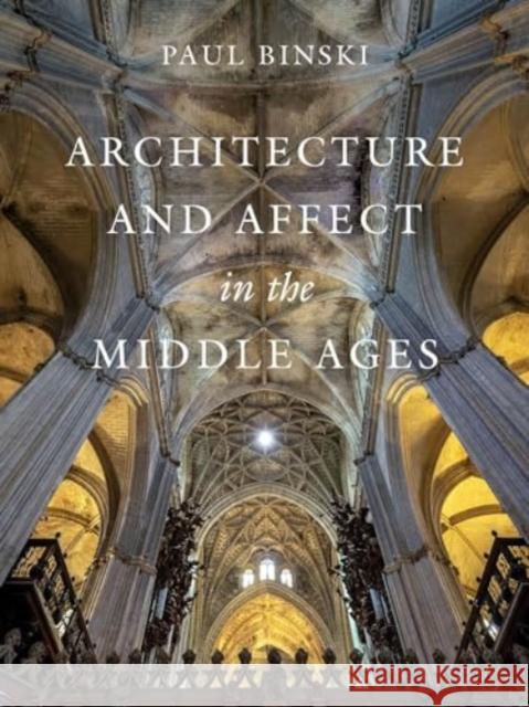 Architecture and Affect in the Middle Ages Paul Binski 9780520402997 University of California Press - książka