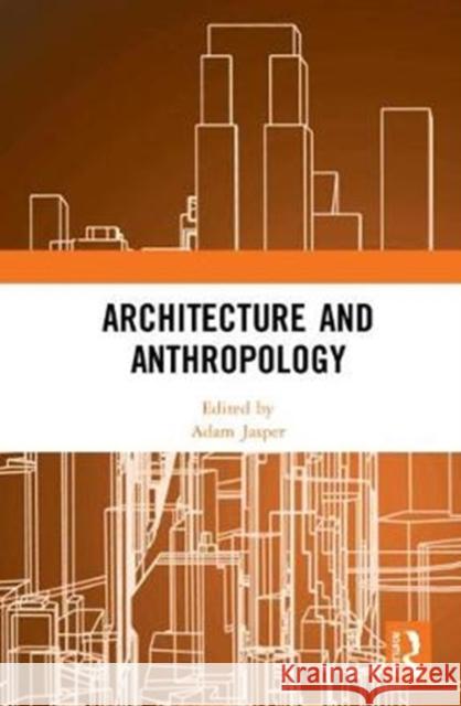 Architecture and Anthropology Adam Jasper 9781138475953 Routledge - książka
