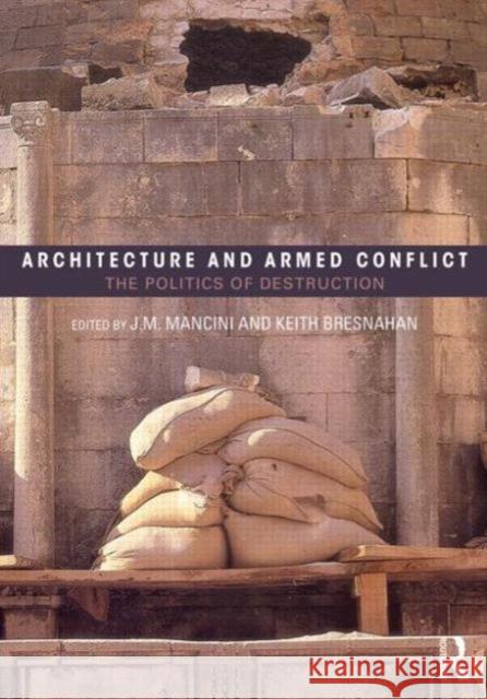 Architecture and Armed Conflict: The Politics of Destruction Mancini, Joanne 9780415702508 Routledge - książka