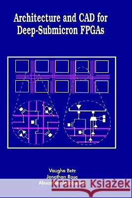 Architecture and CAD for Deep-Submicron FPGAs Betz, Vaughn 9780792384601 Kluwer Academic Publishers - książka