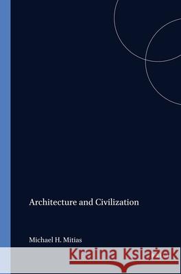 Architecture and Civilization Michael H. Mitias 9789042007864 Brill - książka