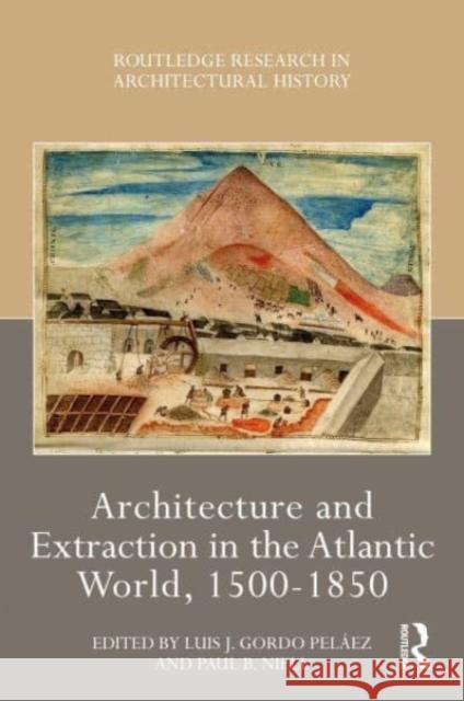 Architecture and Extraction in the Atlantic World, 1500-1850  9781032431116 Taylor & Francis Ltd - książka