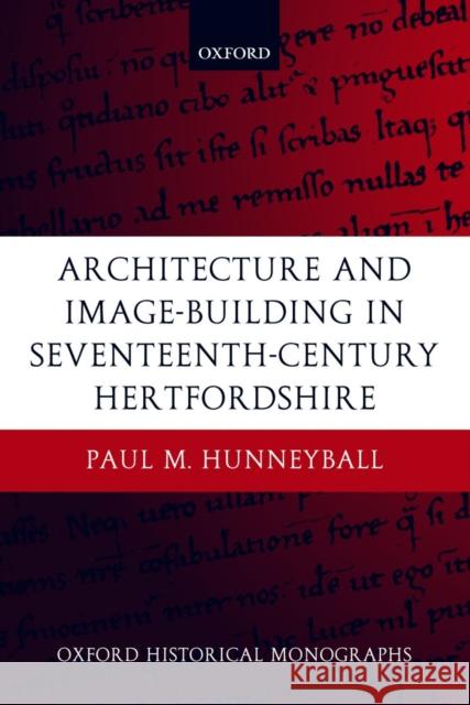 Architecture and Image-Building in Seventeenth-Century Hertfordshire Paul M. Hunneyball 9780199263868 Oxford University Press - książka