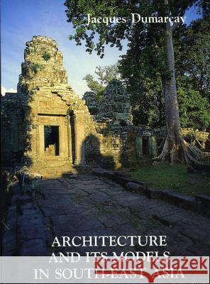 Architecture and Its Models in Southeast Asia Jacques Dumaray 9789745240278 Orchid Press - książka