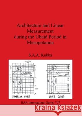 Architecture and Linear Measurement during the Ubaid Period in Mesopotamia Kubba, S. A. a. 9780860549444 British Archaeological Reports - książka