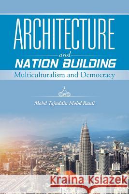 Architecture and Nation Building: Multiculturalism and Democracy Mohd Tajuddin Mohd Rasdi   9781482831689 Partridge Singapore - książka