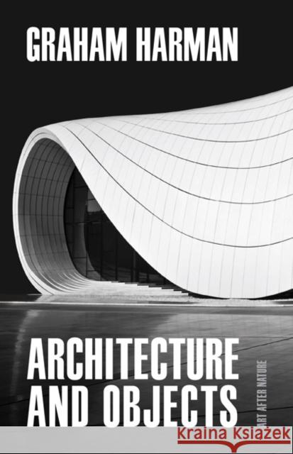 Architecture and Objects Graham Harman 9781517908522 University of Minnesota Press - książka