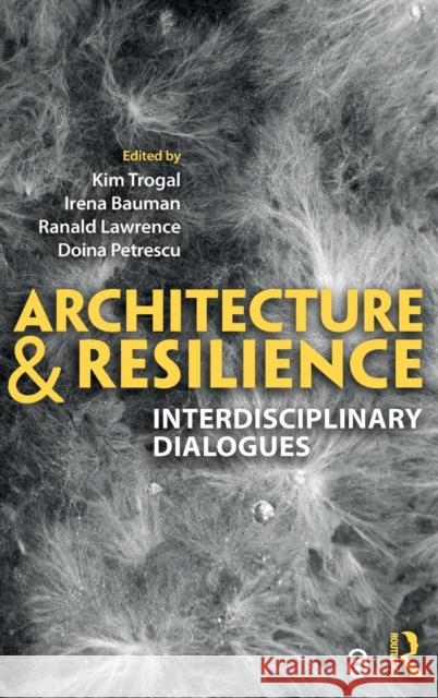 Architecture and Resilience: Interdisciplinary Dialogues Kim Trogal Irena Bauman Ranald Lawrence 9781138065802 Routledge - książka