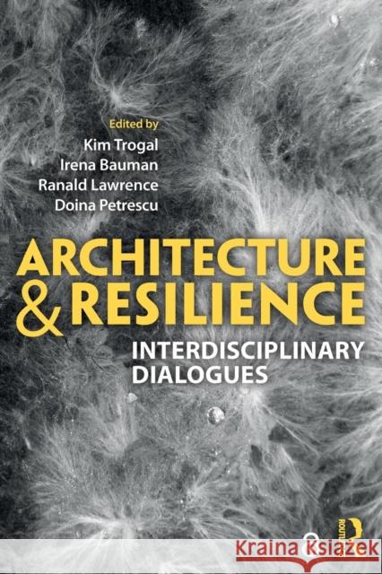 Architecture and Resilience: Interdisciplinary Dialogues Kim Trogal Irena Bauman Ranald Lawrence 9781138065819 Routledge - książka