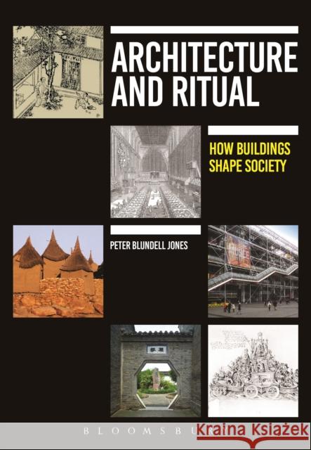 Architecture and Ritual: How Buildings Shape Society Blundell Jones, Peter 9781472577481 Bloomsbury Academic - książka