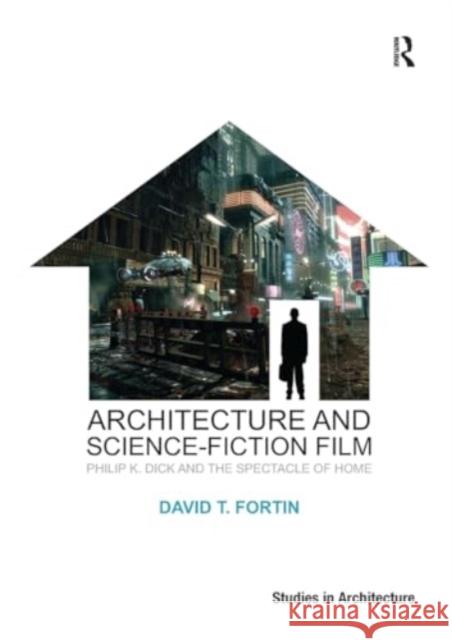 Architecture and Science-Fiction Film: Philip K. Dick and the Spectacle of Home David T. Fortin 9781032925240 Routledge - książka